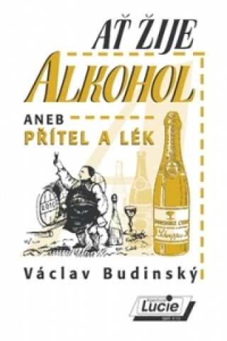 Book Ať žije alkohol aneb přítel a lék Václav Budinský