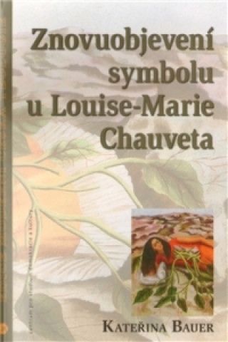 Książka Znovuobjevení symbolu u Louise-Marie Chauveta Kateřina Bauerová