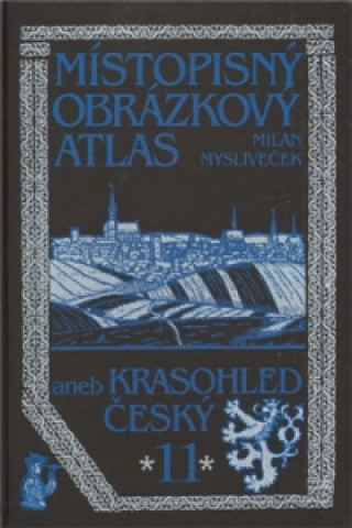 Könyv Místopisný obrázkový atlas aneb Krasohled český 11. Milan Mysliveček
