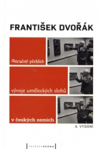 Könyv STRUČNÝ PŘEHLED VÝVOJE UMĚLECKÝCH SLOHŮ V ČESKÝCH ZEMÍCH František Dvořák