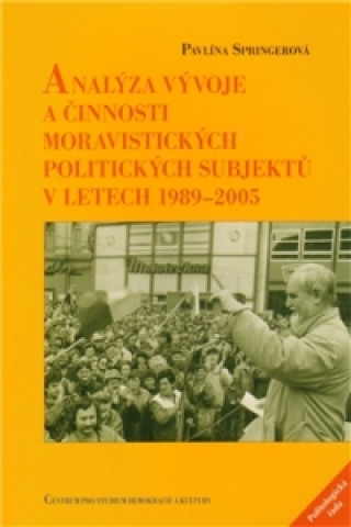 Kniha ANALÝZA VÝVOJE A ČINNOSTI MORAVISTICKÝCH POLITICKÝCH... Pavlína Springerová