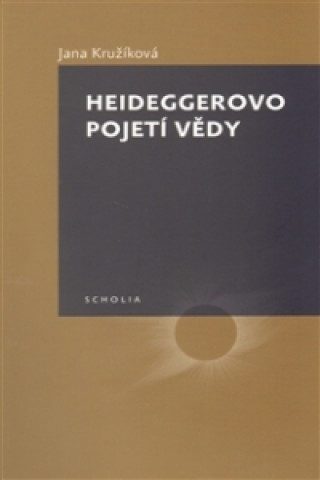 Книга Heideggerovo pojetí vědy Jana Kružíková