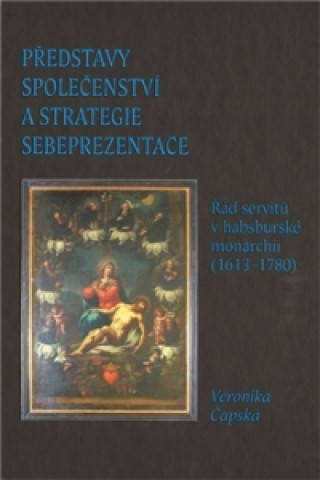 Kniha PŘEDSTAVY SPOLEČENSTVÍ A STRATEGIE SEBEPREZENTACE Veronika Čapská
