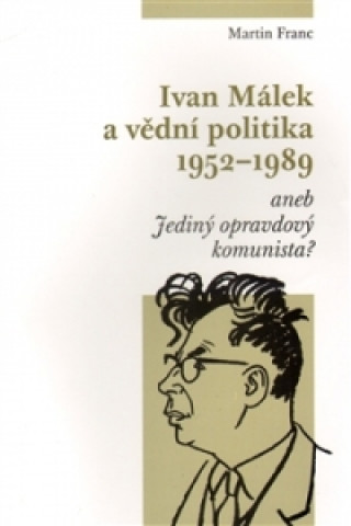 Knjiga Ivan Málek a vědní politika 1952-1989 Martin Franc