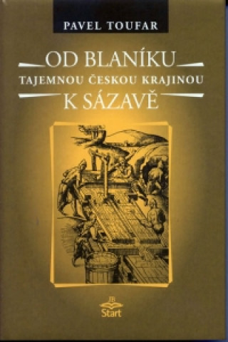 Kniha Od Blaníku k Sázavě - Tajemnou českou krajinou Pavel Toufar