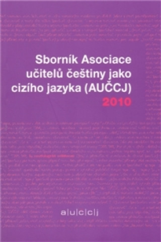 Kniha Sborník Asociace učitelů češtiny jako cizího jazyka (AUČCJ) 2010 