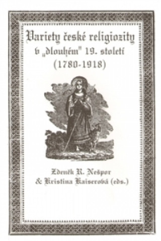 Könyv Variety české religiozity v "dlouhém" 19. století (1780-1918) Kristina Kaiserová