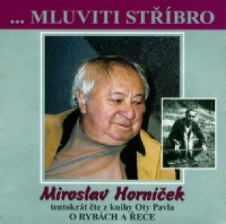 Audio Mluviti stříbro 2 - O rybách a řece Miroslav Horníček