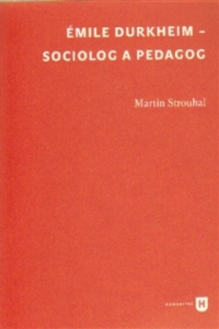 Книга Émile Durkheim - sociolog a pedagog Martin Strouhal
