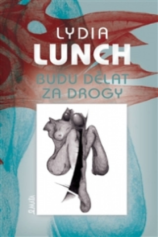 Kniha Budu dělat za drogy Lydia Lunch