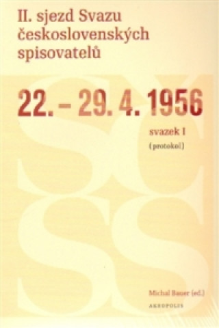 Kniha II. sjezd Svazu československých spisovatelů 22.-29. 4. 1956 (protokol) Michal Bauer