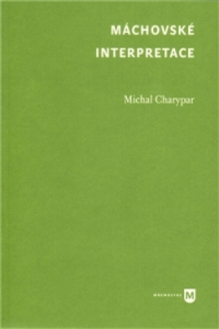 Knjiga MÁCHOVSKÉ INTERPRETACE Michal Charypar