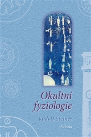 Könyv Okultní fyziologie Rudolf Steiner