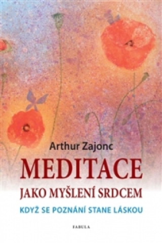 Carte Meditace jako myšlení srdcem Arthur Zajonc