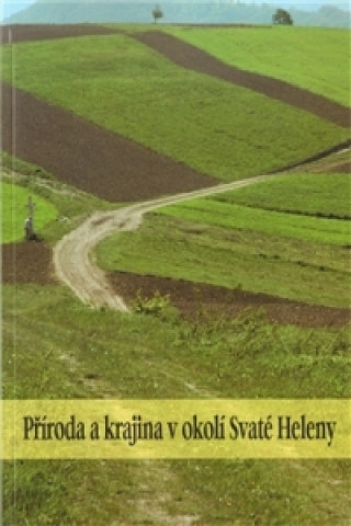 Könyv Příroda a krajina v okolí Svaté Heleny Pavel Klvač