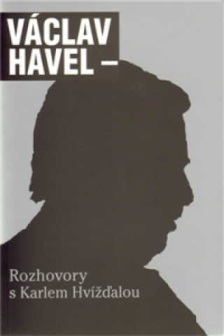 Kniha Rozhovory s Karlem Hvížďalou Václav Havel