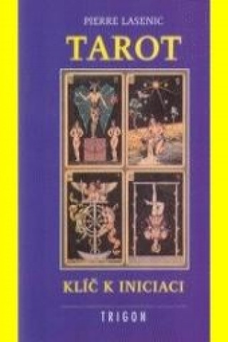 Könyv Tarot klíč k iniciaci Pierre Lasenic