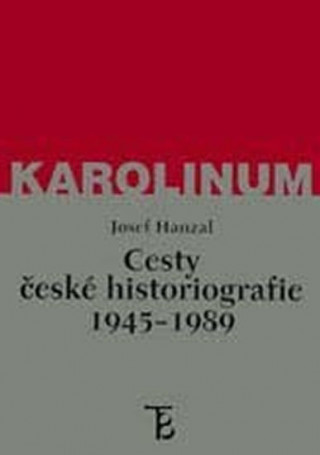 Книга Cesty české historiografie 1945-1989 Josef Hanzal