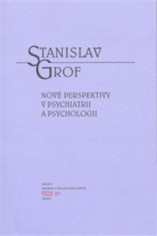 Kniha Nové perspektivy v psychiatrii a psychologii Stanislav Grof