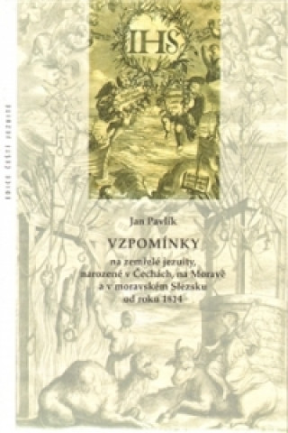 Kniha Vzpomínky na zemřelé jezuity, narozené v Čechách, na Moravě a v moravském Slezsku od roku 1814 Jan Pavlík