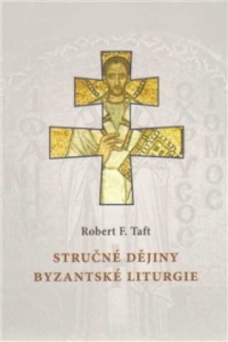 Könyv Stručné dějiny byzantské liturgie Robert F. Taft