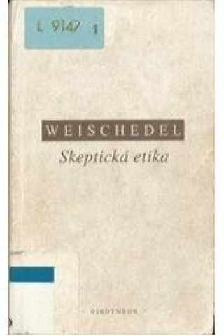 Kniha SKEPTICKÁ ETIKA Wilhelm Weischedel