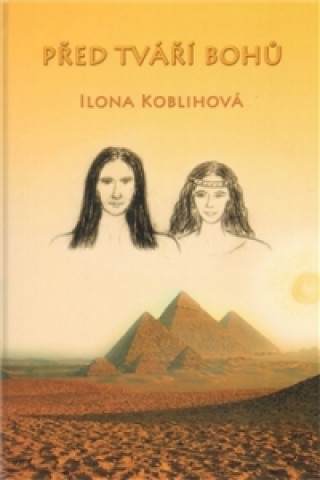 Kniha Před tváří bohů Ilona Koblihová