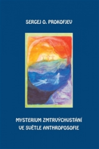 Kniha Mysterium zmrtvýchvstání ve světle Anthroposofie Sergej O. Prokofjev