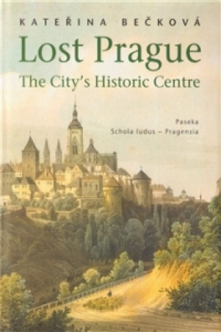 Kniha Lost Prague - The City's Historic Centre Kateřina Bečková