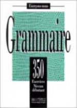 Книга 350 EXERCICES - GRAMMAIRE, NIVEAU DEBUTANT LIVRE D'ELEVE J. Bady