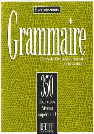 Knjiga 350 EXERCICES - GRAMMAIRE, NIVEAU SUPERIEUR 1 LIVRE D'ELEVE J. Cadiot-Cueilleron