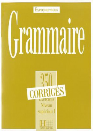 Könyv 350  EXERCICES - GRAMMAIRE, NIVEAU SUPERIEUR 1 CORRIGÉS Jean de Montgolfier