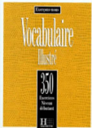 Carte 350 EXERCICES - VOCABULAIRE, NIVEAU DEBUTANT LIVRE D'ELEVE F.-E. Prouillac