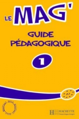 Knjiga LE MAG' 1 GUIDE PEDAGOGIQUE Céline Himber