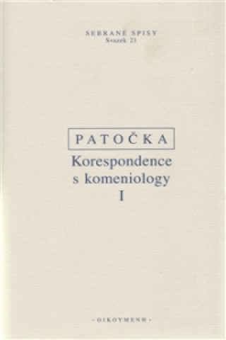 Könyv KORESPONDENCE S KOMENIOLOGY I./SEBRANÉ SPISY SV.21 Jan Patočka