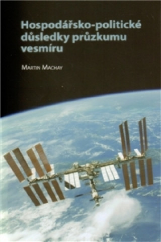 Книга Hospodářsko-politické důsledky průzkumu vesmíru Martin Machay