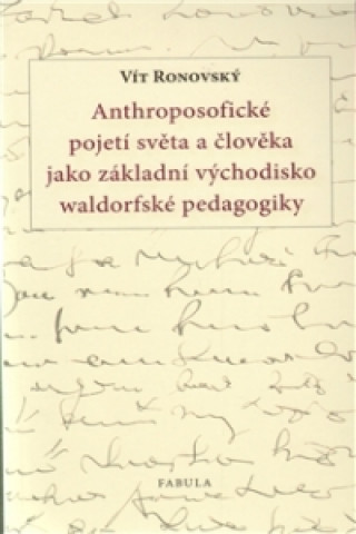 Книга Anthroposofické pojetí světa a člověka jako základní východisko waldorfské pedagogiky Vít Ronovský