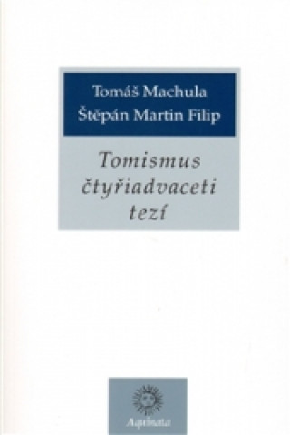 Книга Tomismus čtyřiadvaceti tezí Štěpán Martin Filip