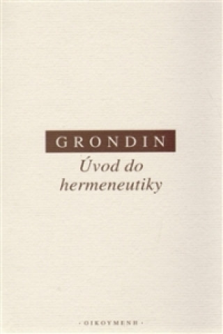Kniha ÚVOD DO HERMENEUTIKY/2.VYD. Jean Grondin