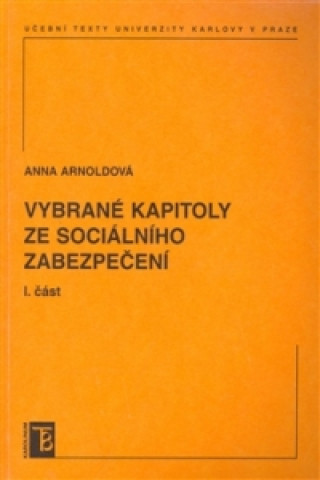 Carte Vybrané kapitoly ze sociálního zabezpečení 1. díl Anna Arnoldová