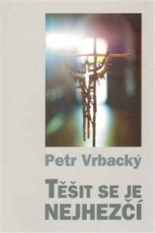 Knjiga Těšit se je nejhezčí Petr Vrbacký