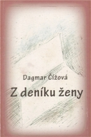 Kniha Z deníku ženy Dagmar Čížová