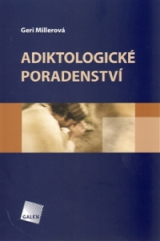 Book ADIKTOLOGICKÉ PORADENSTVÍ Millerová Geraldine A.