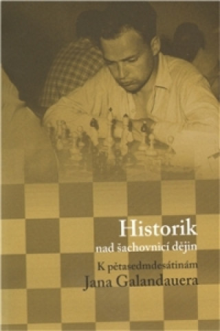 Carte Historik nad šachovnicí dějin Dagmar Hájková