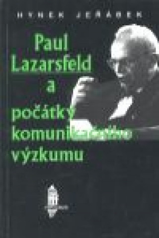 Carte Paul Lazarsfeld a počátky komunikačního výzkumu Hynek Jeřábek