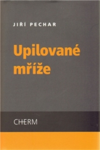Книга Upilované mříže Jiří Pechar