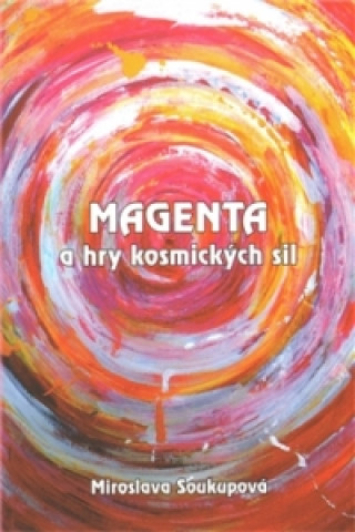 Kniha Magenta a hry kosmických sil Miroslava Soukupová