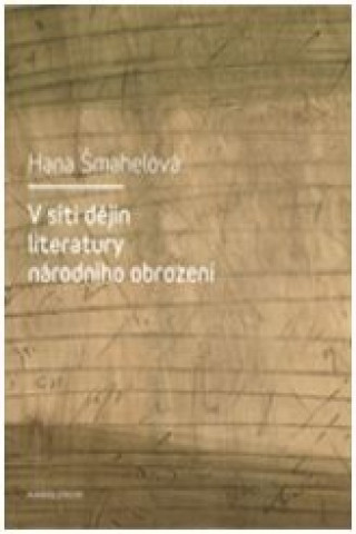 Kniha V síti dějin literatury národního obrození Hana Šmahelová