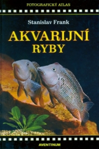 Könyv Akvarijní ryby - fotografický atlas Stanislav Frank