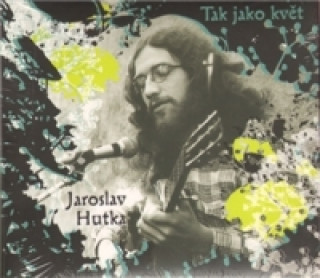 Аудио Tak jako květ Jaroslav Hutka